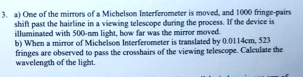 SOLVED: 3.a One of the mirrors of a Michelson Interferometer is moved ...