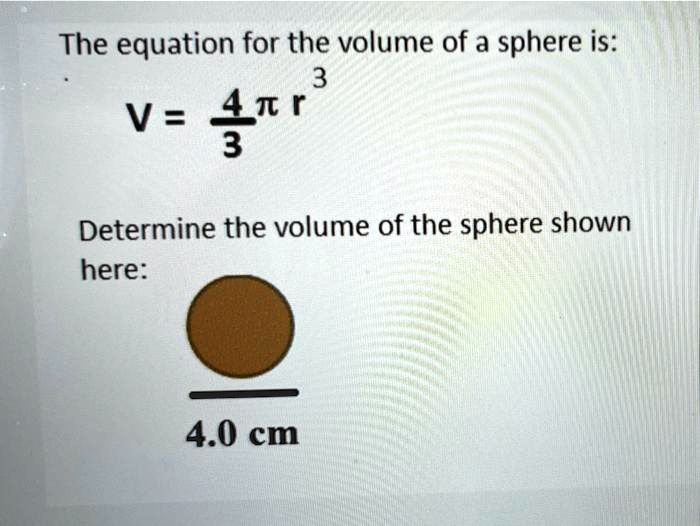 SOLVED: The equation for the volume of a sphere is: V = (4/3)Ï€r^3 ...