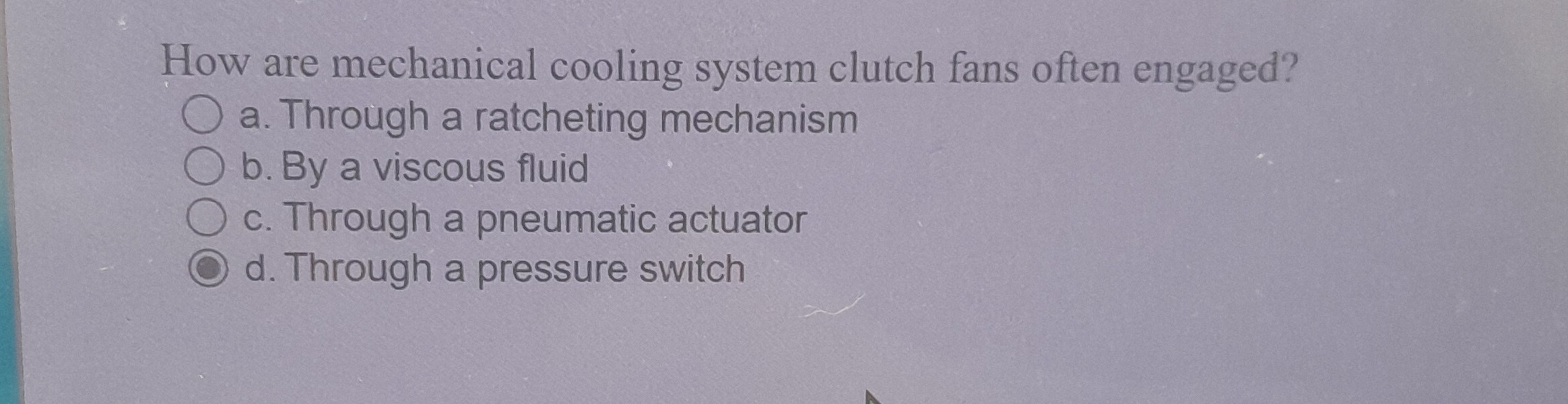 SOLVED How are mechanical cooling system clutch fans often engaged? a