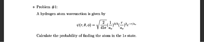 SOLVED: Problem #1: A hydrogen atom wavefunction is given by Calculate ...