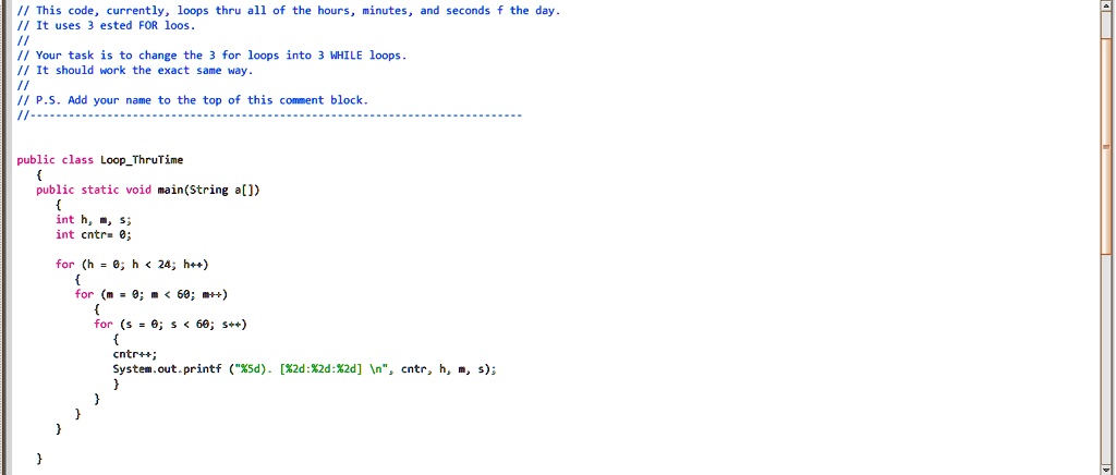 SOLVED: Use the 3 nested FOR loops that tell time (we did in class ...