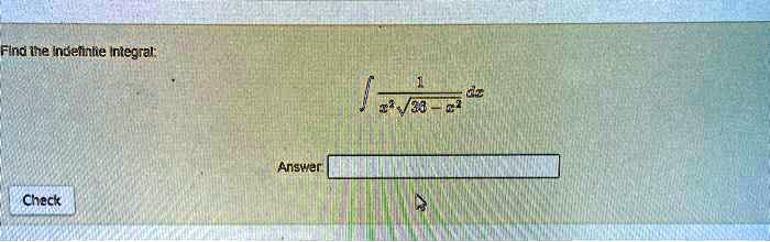 Find the indefinite integral: ? 1 / (x^2 ?(36 - x^2)) dx