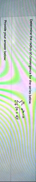 determine the radius of convergence for the series below sumn0infty fracz2n15n4 provide your answer below 64792