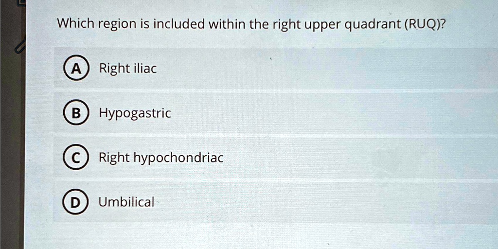 Which region is included within the right upper quadrant (RUQ)? A Right ...