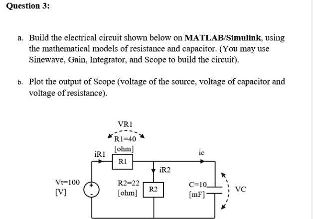 SOLVED: Question 3: a. Build the electrical circuit shown below on ...