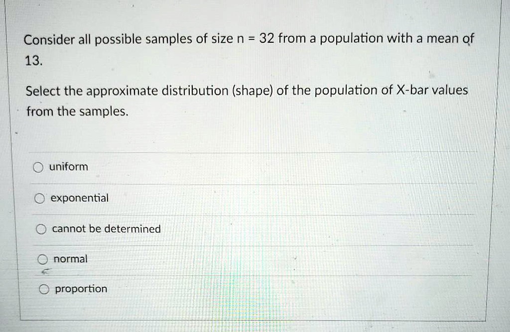SOLVED Consider all possible samples of size n = 32 from a population with a mean of 13. Select