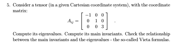 SOLVED: Consider Tensor (in Given Cartesian Coordinate System) . With ...