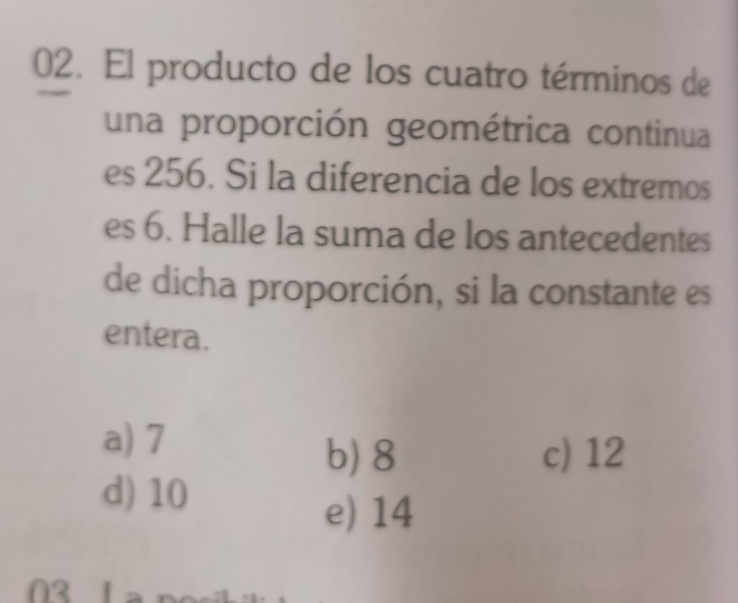 Solved 02 El Producto De Los Cuatro Términos De Una Proporción Geométrica Continua Es 256 Si 9045