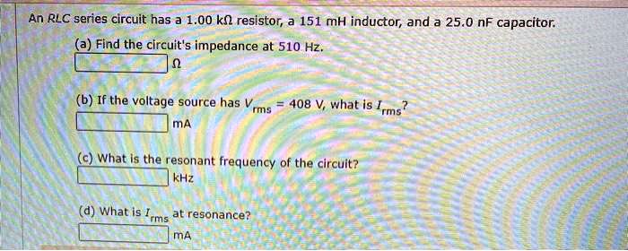 An RLC series circuit has 1.00 kl resistor; 151 mH inductor; and 25.0 ...