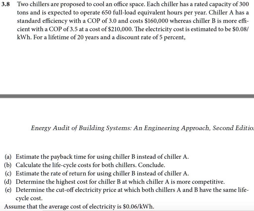 SOLVED 3.8 Two chillers are proposed to cool an office space. Each