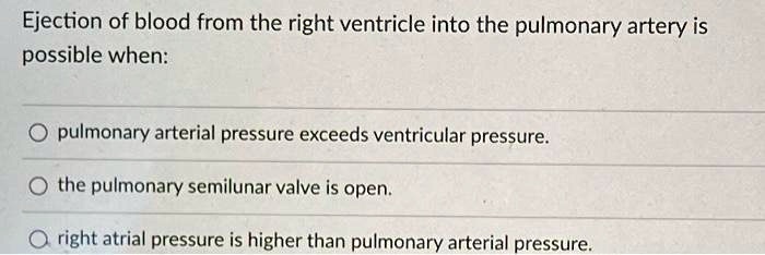 SOLVED: Ejection of blood from the right ventricle into the pulmonary ...