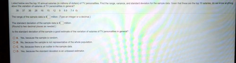 SOLVED: Listed below are Ihe tDp 10 annual salares: Mlions dollars) 0l TV  personalities Finid the range varance, anxl standard deviabion aboutthe  vanation of salanas 0f TV personalities generi? 74 5 Gumple