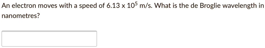 An electron moves with a speed of 613 x 105 ms what is the...