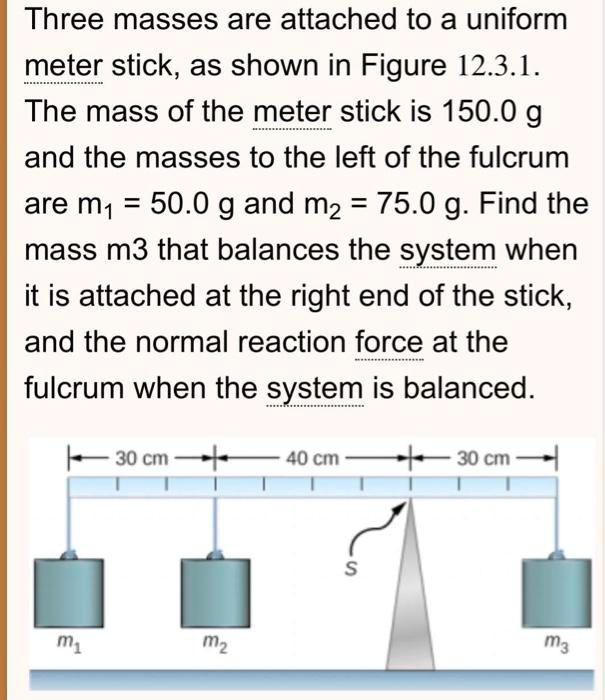 Three masses are attached to a uniform meter stick, as shown in Figure
