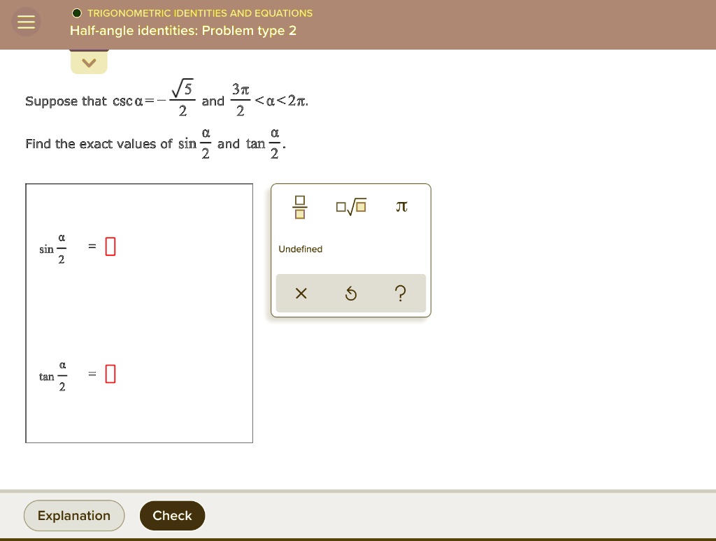 Solved Trigonometric Identities And Equations Half Angle Identities Problem Type 2 5 31 And 0 21 Suppose That Csca Find The Exact Values Of Sin And Tan 2 Gin Undefined 6 Tan Explanation Check