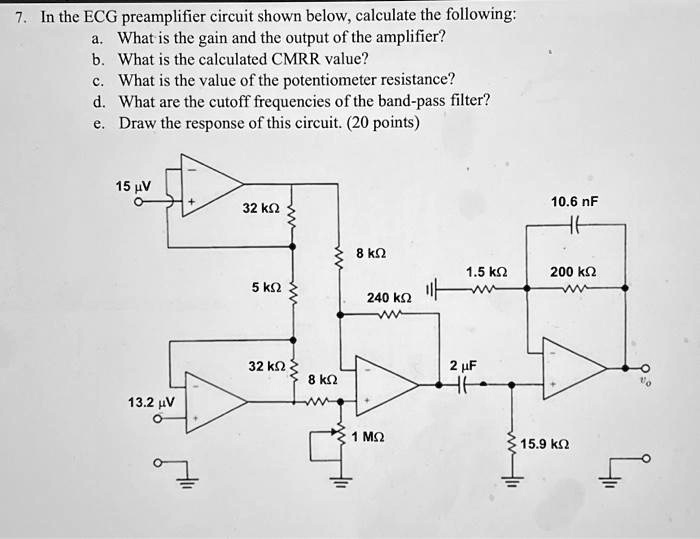 SOLVED 7. In the ECG preamplifier circuit shown below, calculate the