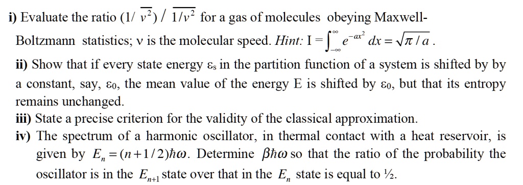 i evaluate the ratio 1bar v2bar 1v2 for a gas of molecules obeying maxwell boltzmann statistics v is the molecular speed hint iint infty infty e ax2dxsqrtpi a ii show that if every state en 90779