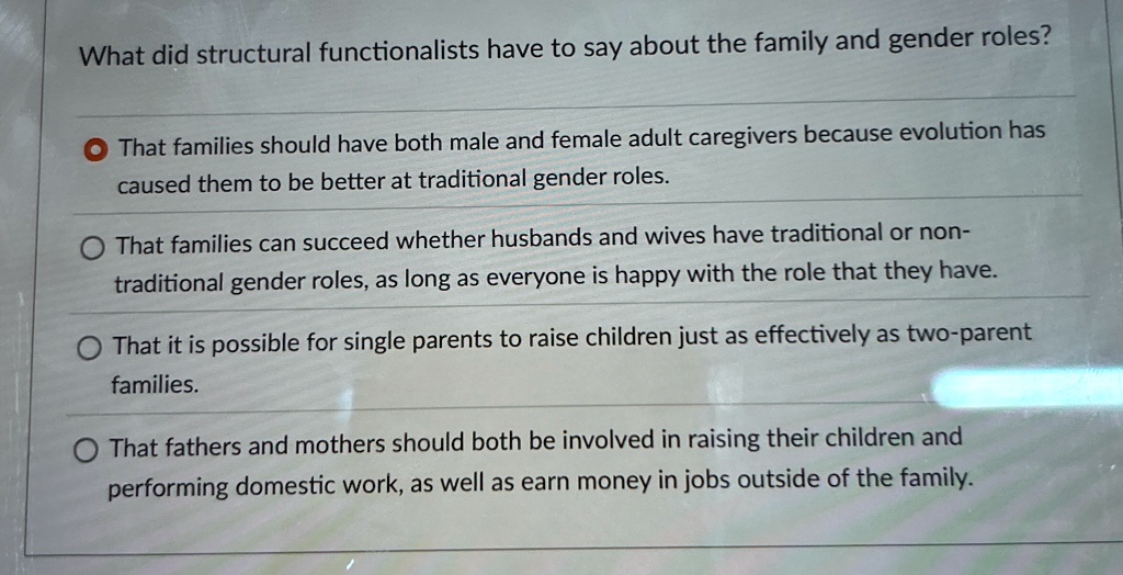 what did structural functionalists have to say about the family and gender roles that families should have both male and female adult caregivers because evolution has caused them to be bette 21705