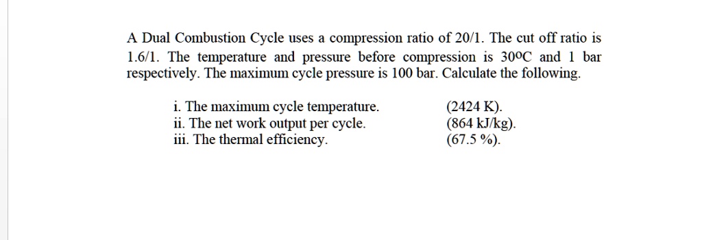 SOLVED: A Dual Combustion Cycle uses a compression ratio of 20:1. The ...