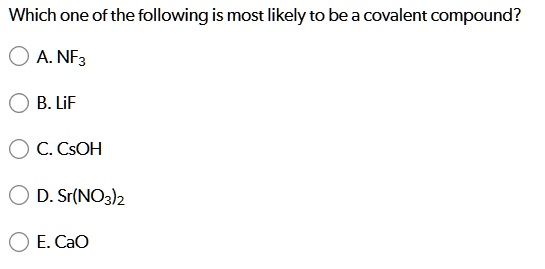 SOLVED: Which one of the following is most likely to be a covalent ...