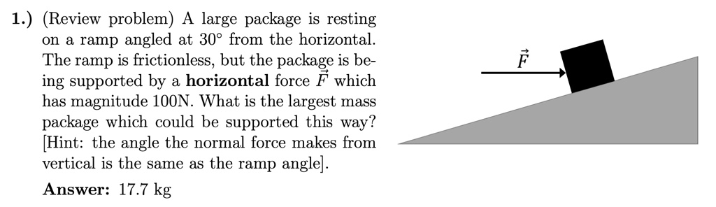 1.) (Review problem) A large package is resting on a ramp angled at 30 ...