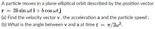 SOLVED: A particle moves in a plane elliptical orbit described by the ...