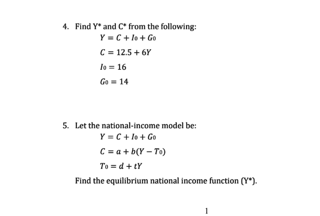 SOLVED: 2. Given that: Y=C+I+G+(X-M) C=ca+c1 Yd ( Hint Yα=Y-T) T=T0+t Y  M=M0+m Y (a) Find the equilibrium level of GDP (b) If C=100+0.60 Yj and  imagine the investors spent $ 4000