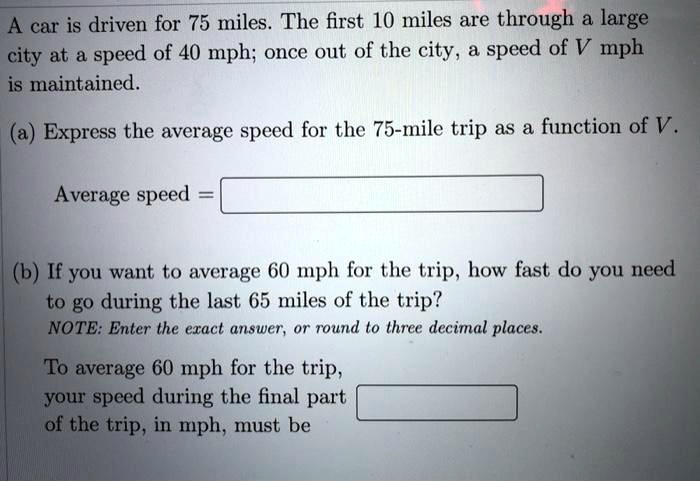 SOLVED A car is driven for 75 miles. The first 10 miles are