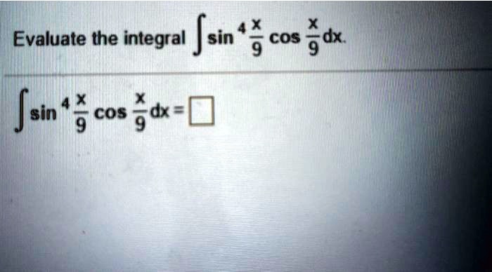 evaluate the integral jsin 9 cos 9 dx jsin 9 cos 9dx 66212