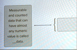 measurable and counted data that can have almost any numeric value is called q data 69538