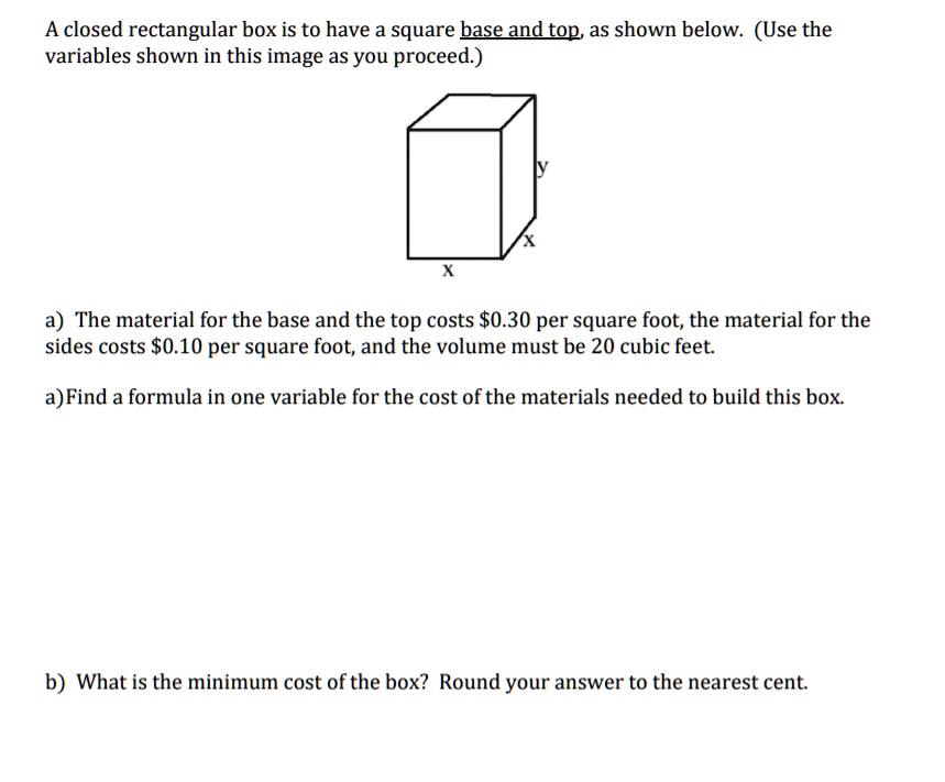 a closed rectangular box is to have a square baseand top as shown below ...