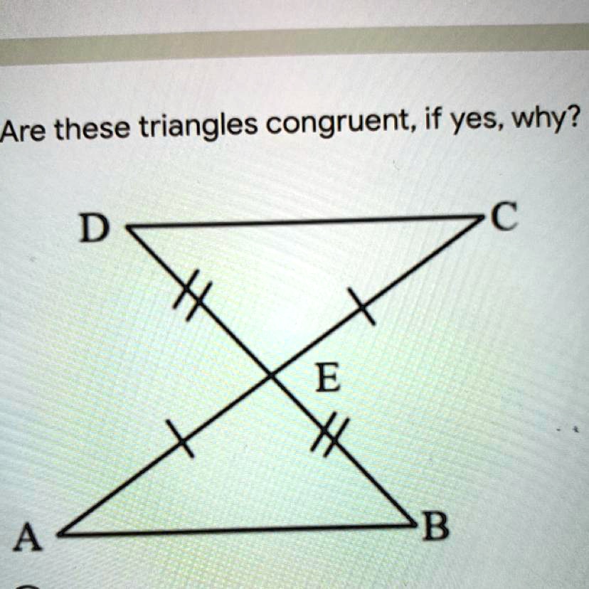 SOLVED 'Are these triangles congruent, if yes, why? ANSWER QUICK