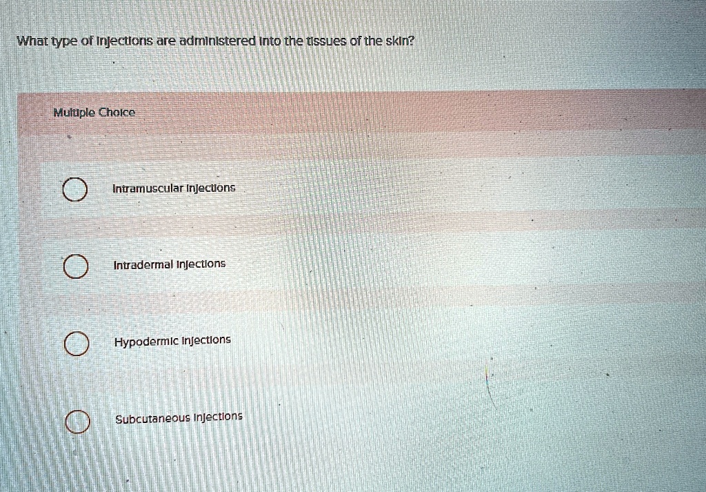 what type of injections are administered into the tissues of the skin ...
