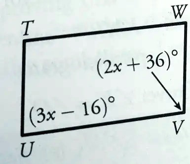 T
U
(2x+36)°
(3x-16)°
W
V