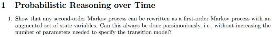 SOLVED: 1 Probabilistic Reasoning over Time Show that any second-order ...