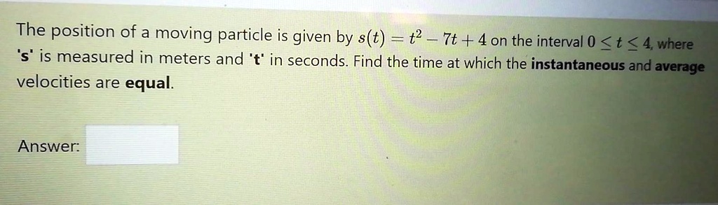SOLVED: The position of a moving particle is given by s(t) = t2 7t ...