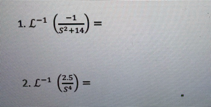 1. ℒ^-1((-1)/(s^2+14)) = 2. ℒ^-1((2.5)/(s^4)) =