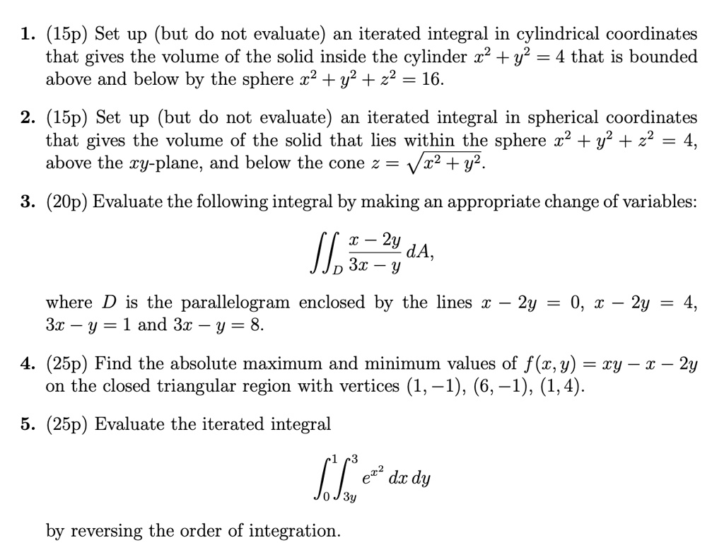 Solved 1 I5p Set Up But Do Not Evaluate An Iterated Integral In Cylindrical Coordinates That Gives The Volume Of The Solid Inside The Cylinder X2 Y 4 That Is Bounded Above Solved 1 I5p Set Up But Do Not Evaluate An Iterated Integral In Cylindrical Coordinates That Gives The Volume Of The Solid Inside The Cylinder X2 Y 4 That Is Bounded Above