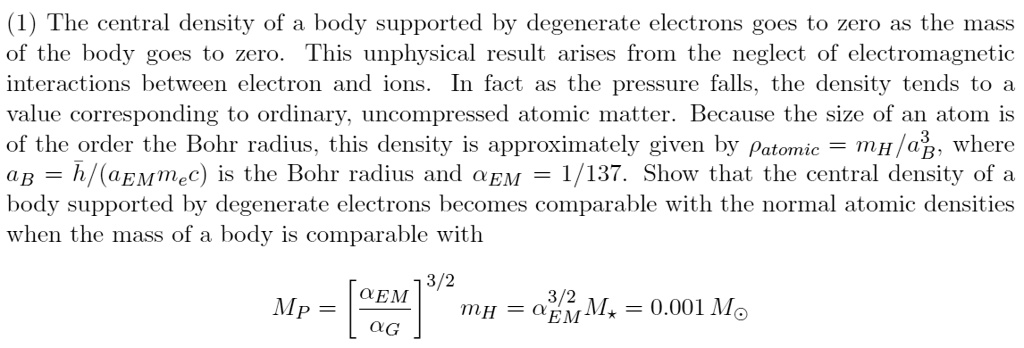 1 the central density of a body supported by degenerate electrons goes to zero as the mass of the body goes to zero this unphysical result arises from the neglect of electromagnetic interact 81495