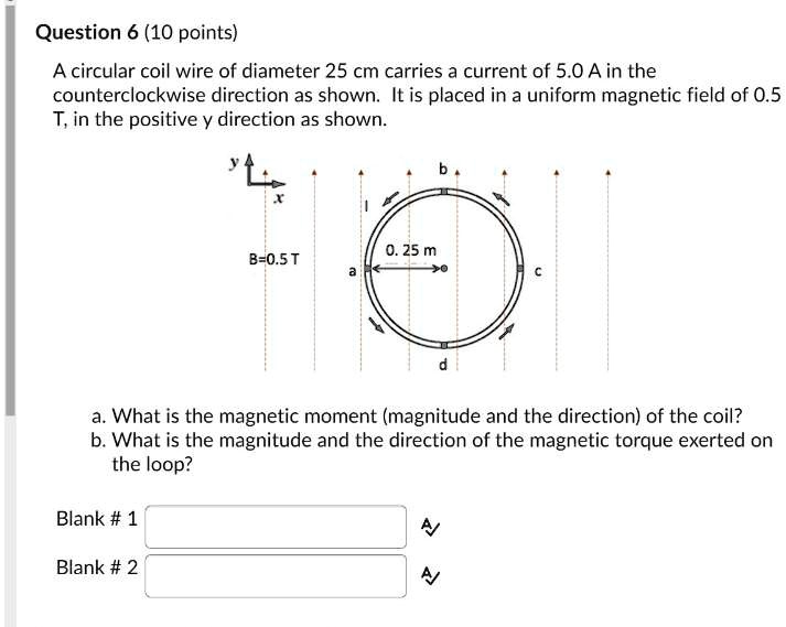 SOLVED Question 6 (10 points) A circular coil wire of diameter 25 cm