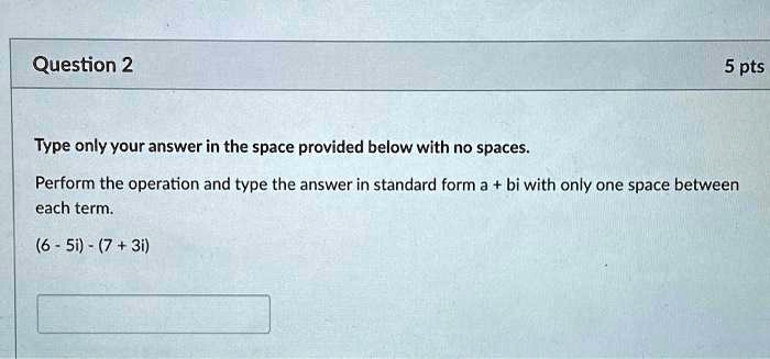 Question 2 5 pts Type only your answer in the space provided below with ...