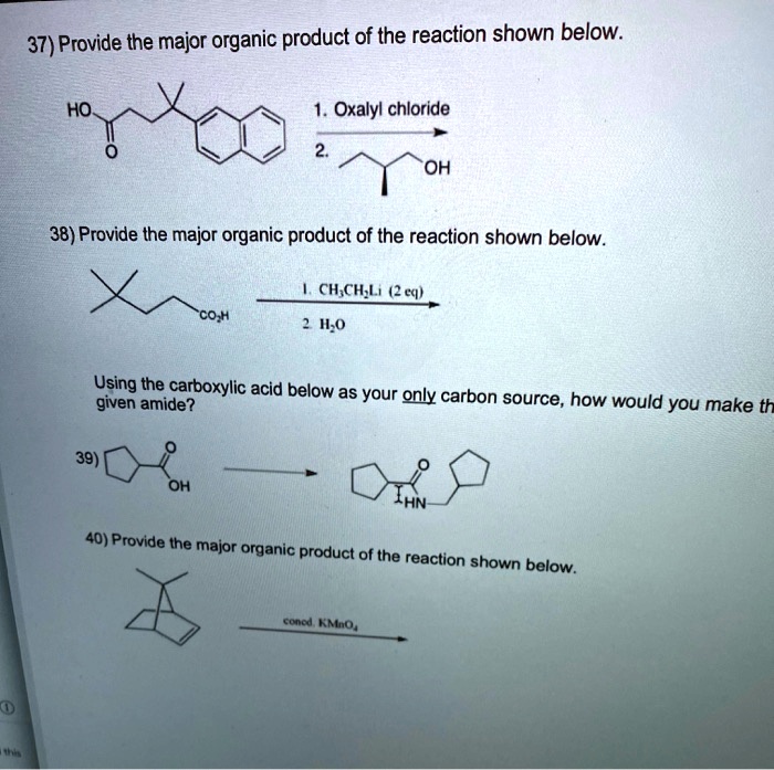 Solved 37 Provide The Major Organic Product Of The Reaction Shown Below Ho Oxalyl Chloride Oh