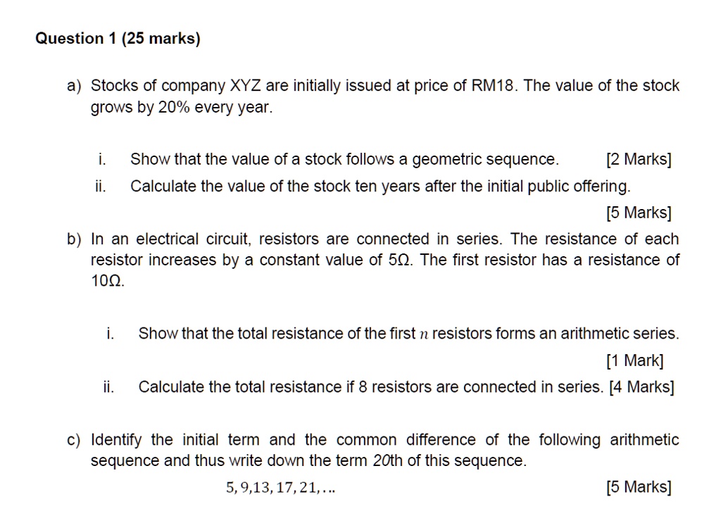 question 1 25 marks a stocks of company xyz are initially issued at price of rm18 the value of the stock grows by 20 every year i show that the value of a stock follows a geometric sequence  31966