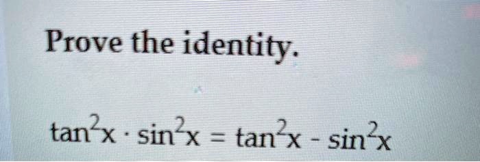 Prove The Identity Tan 2x Sin X Tan X Sin X Itprospt