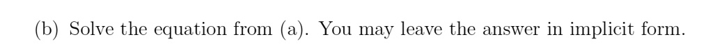 (b) Solve the equation from (a). You may leave the answer in implicit form.