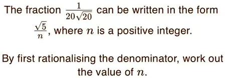 The fraction (1)/(20√(20)) can be written in the form (√(5))/(n), where ...
