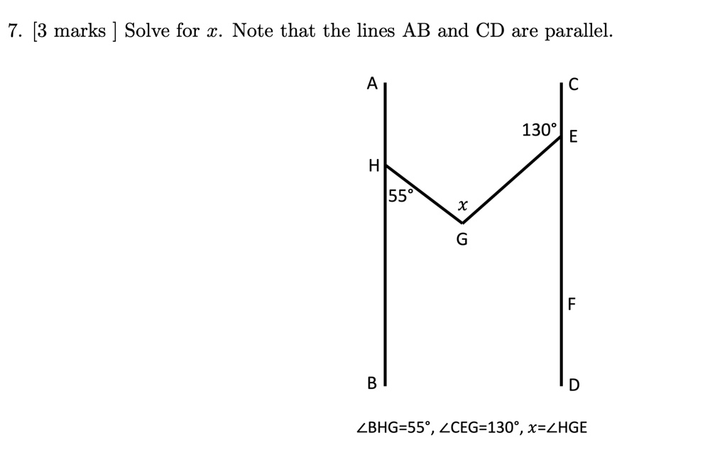 7 3 marks solve for x note that the lines ab and cd are parallel a h 55 x g b c 130 e f d angle bhg55circ angle ceg130circ xangle hge 19014