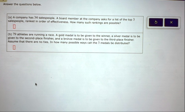 answer the questions below a a company has 34 salespeople a board member at the company asks for a list of the top 3 salespeople ranked in order of effectiveness how many such rankings are p 89132