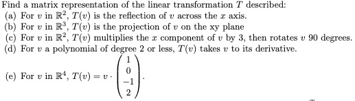 Solved Find Matrix Representation The Linear Transformation T Described For In R T Is The Reflection Of Across The Axis For In P T V Is The Projection On The Xy Plane For In