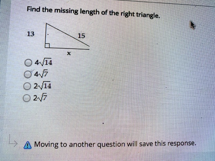Solved Find The Missing Length Of The Right Triangle 13 15 Own4 47 8 2vi4 027 Moving To Another Question Will Save This Response